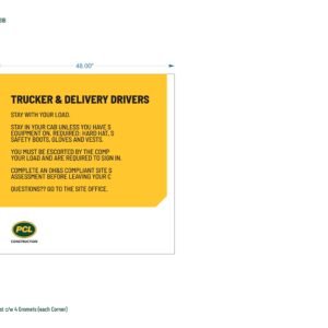 Trucker & Delivery Drivers - Stay With Your Load - Stay in Your Cab Unless You Have Required Equipment: Hard Hat, Safety Boots, Gloves and Vests - You Must Be Escorted by the Company - Complete an OH&S Compliant Site Assessment Before Leaving Your Cab - Questions? Go to the Site Office